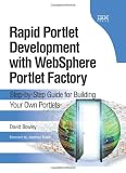 Rapid Portlet Development with WebSphere Portlet Factory: Step-by-Step Guide for Building Your Own Portlets