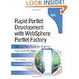 Rapid Portlet Development with WebSphere Portlet Factory: Step-by-Step Guide for Building...
