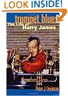 Trumpet Blues: The Life of Harry James