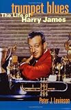Trumpet Blues: The Life of Harry James