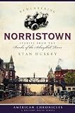 Remembering Norristown (PA): Stories from the Banks of the Schuylkill River (American Chronicles)