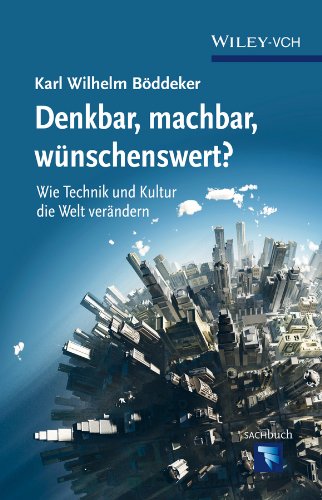 Denkbar, machbar, wunschenswert?: Wie Technik und Kultur die Welt verandern (Erlebnis Wissenschaft) (German Edition)