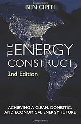 The Energy Construct: Achieving a Clean, Domestic, and Economical Energy Future