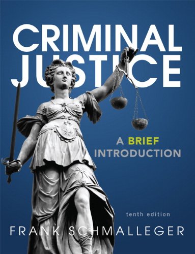 Criminal Justice: A Brief Introduction (10th Edition), by Frank J. Schmalleger