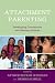 Attachment Parenting: Developing Connections and Healing Children