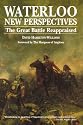 Waterloo: New Perspectives: The Great Battle Sensationally Reappraised