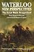 Waterloo: New Perspectives: The Great Battle Reappraised