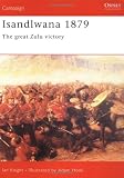 Isandlwana 1879: The Great Zulu Victory (Osprey Military Campaign)
