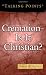 Cremation: Is It Christian? Cremation: Is It Christian?