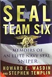 SEAL Team Six: Memoirs of an Elite Navy SEAL Sniper [Hardcover] [2011] First Edition Ed. Howard E. Wasdin, Stephen Templin