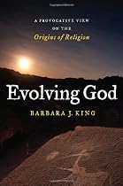 Evolving God: A Provocative View on the Origins of Religion