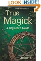 True Magick: A Beginner's Guide