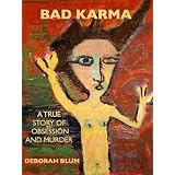 BAD KARMA: A True Story of Obsession and Murder ~ Deborah Beatriz Blum