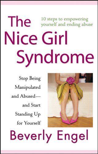 The Nice Girl Syndrome: Stop Being Manipulated and Abused -- and Start Standing Up for Yourself [Paperback] [2010] (Author) Beverly Engel