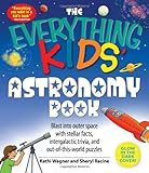 The Everything Kids' Astronomy Book: Blast into outer space with stellar facts, intergalactic trivia, and out-of-this-world puzzles