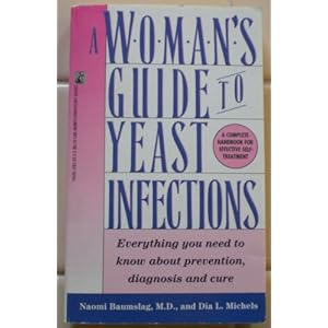 A Woman's Guide to Yeast Infections:  Everything You Need to Know About Prevention, Diagnosis and Cure