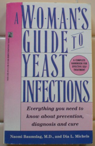 A Woman's Guide to Yeast Infections:  Everything You Need to Know About Prevention, Diagnosis and Cure