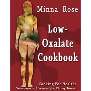 Low-Oxalate Cookbook: Osteoporosis, Fibromyalgia, Kidney Stones (Cooking for Health) (Volume 1)