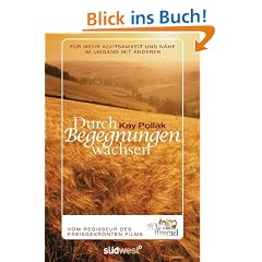 Durch Begegnungen wachsen: F�r mehr Achtsamkeit und N�he im Umgang mit anderen