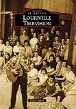 Louisville Television (Images of America (Arcadia Publishing))