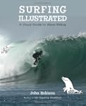 Surfing Illustrated: A Visual Guide t...