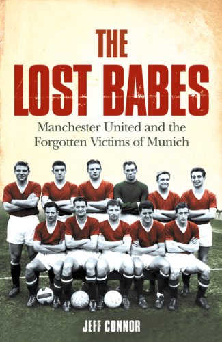 The Lost Babes: Manchester United and the Forgotten Victims of Munich