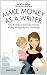 Make Money as a Writer - How to Make a Full-Time Income Writing Articles, Books, and Blogs (Mogul Mom Work-at-Home Book Series)