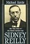 Sidney Reilly: The True Story of the World's Greatest Spy