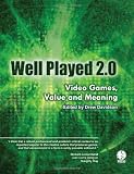 Well Played 2.0: Video Games, Value and Meaning