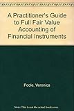A practitioner's guide to full fair value accounting of financial instruments