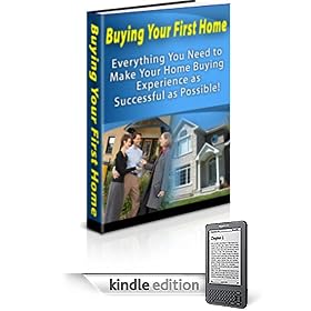 BUYING YOUR FIRST HOME - Everything You Need to Make Your Home Buying Experience as Successful as Possible!