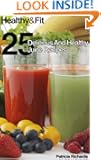 Healthy and Fit: 25 Delicious and Healthy Juice Recipes