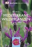 : Naturbibliothek Mediterrane Wildpflanzen: &Uuml;ber 500 Pflanzenarten des Mittelmeerraums