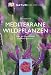  : Naturbibliothek Mediterrane Wildpflanzen: &Uuml;ber 500 Pflanzenarten des Mittelmeerraums