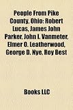 Produkt-Bild: People from Pike County, Ohio: Robert Lucas, James John Parker, John I. Vanmeter, Elmer O. Leatherwood, George D. Nye, Roy Best