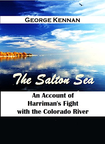 The Salton Sea An Account of Harriman's Fight with the Colorado River