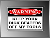 Keep Your Dick Beaters Off My Tools Warning Sign Funny Decal Bumper Sticker 4