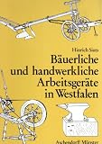 Bäuerliche und handwerkliche Arbeitsgeräte in Westfalen.