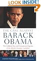 The Case Against Barack Obama: The Unlikely Rise and Unexamined Agenda of the Media's Favorite Candidate