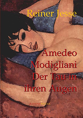 Amedeo Modigliani: Der Tau in Ihren Augen: Der autobiographisch-historische Roman (German Edition)