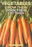 Books : Vegetables: Grow Them, Cook Them, Eat Them
