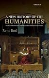 A new history of the humanities : the search for principles and patterns from Antiquity to the present