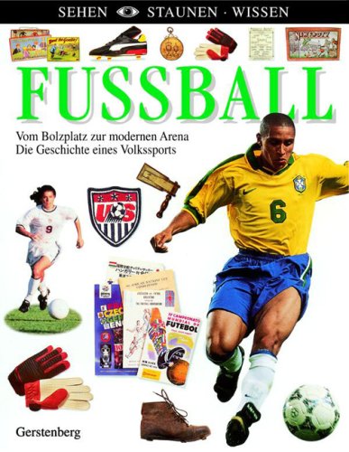 Produkt-Bild: Fussball: Vom Bolzplatz zur modernen Arena. Die Geschichte eines Volkssports
