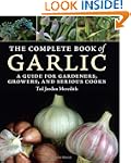 The Complete Book of Garlic: A Guide...
