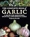 The Complete Book of Garlic: A Guide for Gardeners, Growers, and Serious Cooks