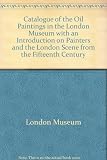 Catalogue of the oil paintings in the London Museum : with an introduction on painters and the London scene from the fifteenth century
