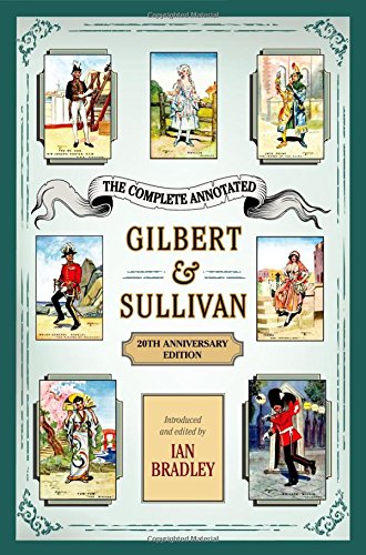 The Complete Annotated Gilbert & Sullivan: 20th Anniversary Edition