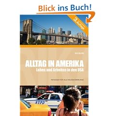 Alltag in Amerika - Leben und Arbeiten in den USA: Ein praktischer Ratgeber f�r Neuank�mmlinge in den USA