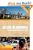 Alltag in Amerika - Leben und Arbeiten in den USA: Ein praktischer Ratgeber f�r Neuank�mmlinge in den USA