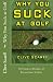 Why You Suck at Golf: 50 Most Common Mistakes by Recreational Golfers